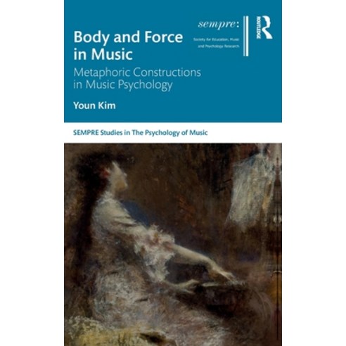 (영문도서) Body and Force in Music: Metaphoric Constructions in Music Psychology Hardcover, Routledge, English, 9780367520557