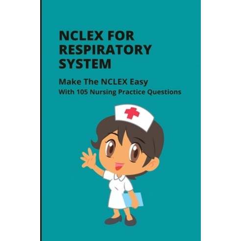 (영문도서) NCLEX For Respiratory System: Make The NCLEX Easy With 105 Nursing Practice Questions: Nclex ... Paperback, Independently Published, English, 9798501509450