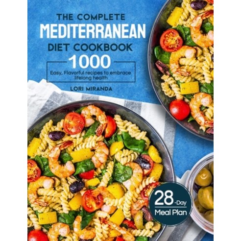 The Complete Mediterranean Diet Cookbook: 1000 Easy Flavorful recipes to embrace lifelong health&#6... Paperback, Independently Published, English, 9798599106609