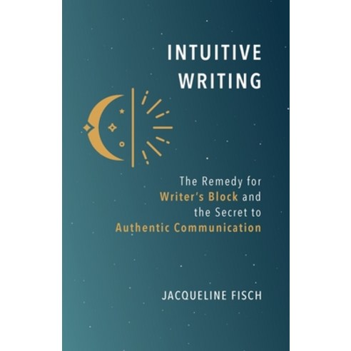 (영문도서) Intuitive Writing: The Remedy for Writer''s Block and the Secret to Authentic Communication Paperback, Sovereign Owl Publishing, English, 9781736554241