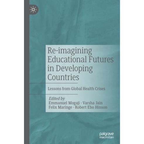 (영문도서) Re-Imagining Educational Futures in Developing Countries: Lessons from Global Health Crises Paperback, Palgrave MacMillan, English, 9783030882365