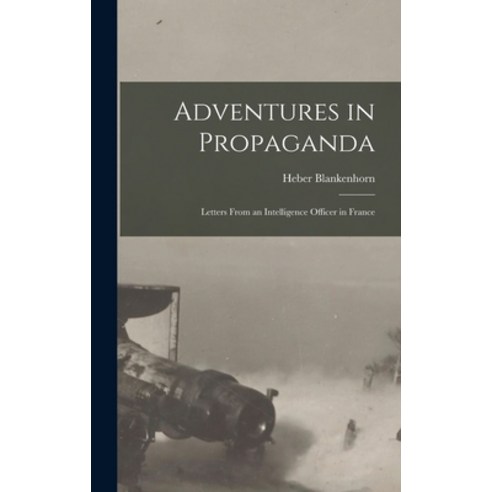 (영문도서) Adventures in Propaganda: Letters From an Intelligence Officer in France Hardcover, Legare Street Press, English, 9781017070743