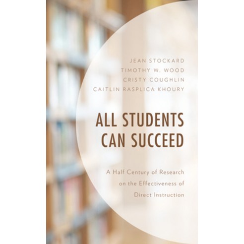 All Students Can Succeed: A Half Century of Research on the Effectiveness of Direct Instruction Hardcover, Lexington Books