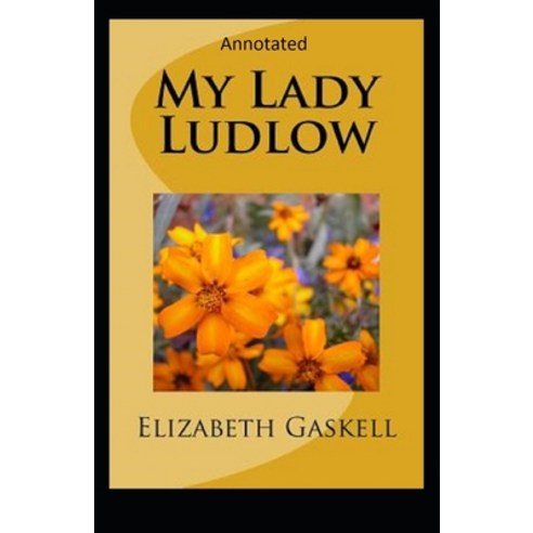 My Lady Ludlow-Elizabeth''s Classic Edition(Annotated) Paperback, Independently Published, English, 9798698700814