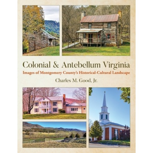 (영문도서) Colonial & Antebellum Virginia: Images of Montgomery County''s Historical-Cultural Landscape Paperback, Palmetto Publishing, English, 9781685151782