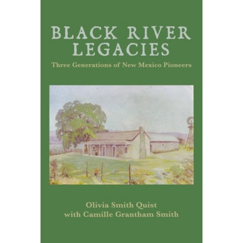 Black River Legacies: Three Generations of New Mexico Pioneers Paperback, Independently Published