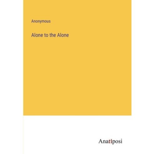 (영문도서) Alone to the Alone Paperback, Anatiposi Verlag, English, 9783382165406