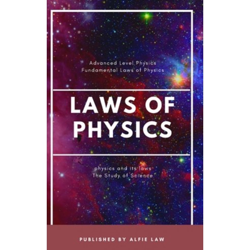 (영문도서) Physics and its Laws: Advanced Level of Physics Paperback, Independently Published