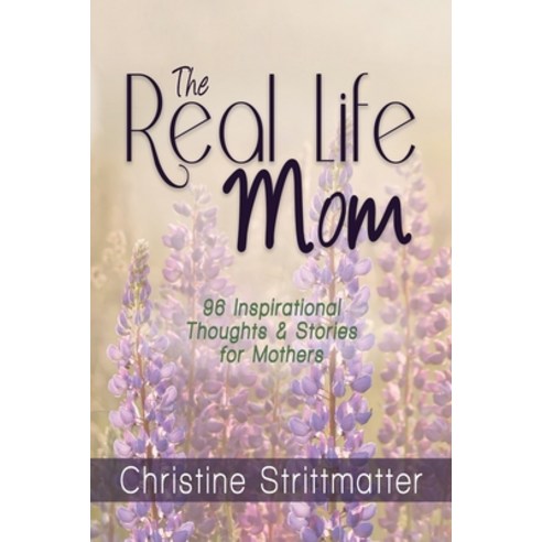 (영문도서) The Real Life Mom: 96 Inspirational Thoughts and Stories for Mothers Paperback, High Bridge Books, English, 9781940024158