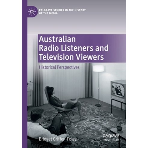 (영문도서) Australian Radio Listeners and Television Viewers: Historical Perspectives Paperback, Palgrave Pivot, English, 9783030546397