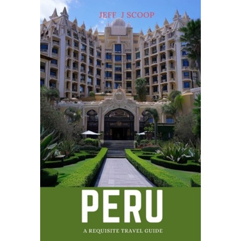 (영문도서) Peru: A requisite travel guide Paperback, Independently Published, English, 9798856139883