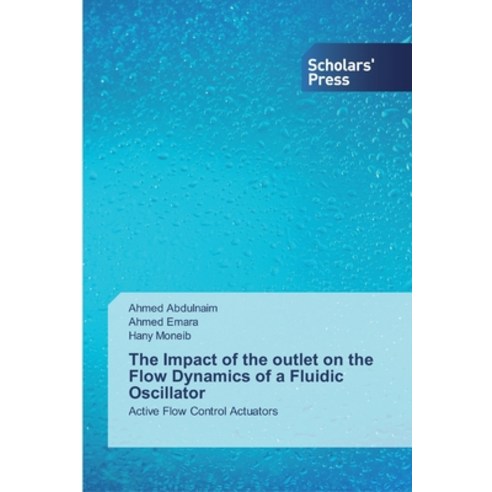 The Impact of the outlet on the Flow Dynamics of a Fluidic Oscillator Paperback, Scholars'' Press