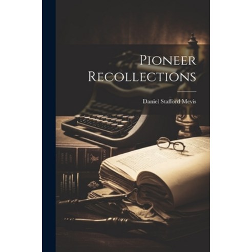 (영문도서) Pioneer Recollections Paperback, Legare Street Press, English, 9781022157958