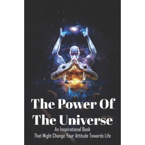 The Power Of The Universe: An Inspirational Book That Might Change Your Attitude Towards Life: Books... Paperback, Independently Published, English, 9798701872866