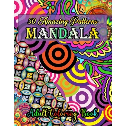 50 Amazing Patterns Mandala Adult Coloring Book: An Adult Coloring Book with Fun Easy and Relaxing... Paperback, Independently Published, English, 9798577501310