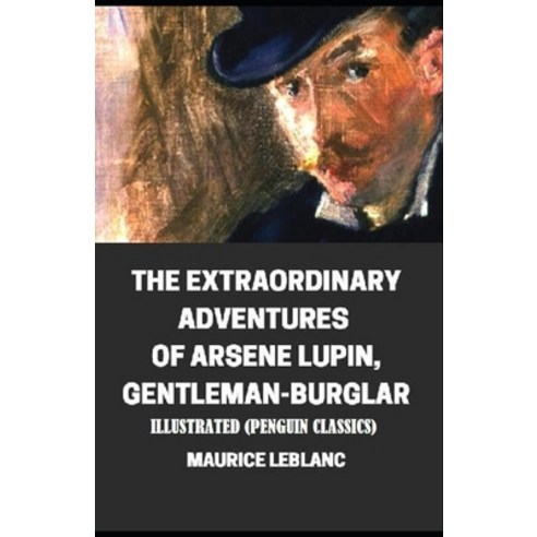 The Extraordinary Adventures of Arsene Lupin Gentleman-Burglar By Maurice Leblanc Illustrated (Peng... Paperback, Independently Published, English, 9798749848182