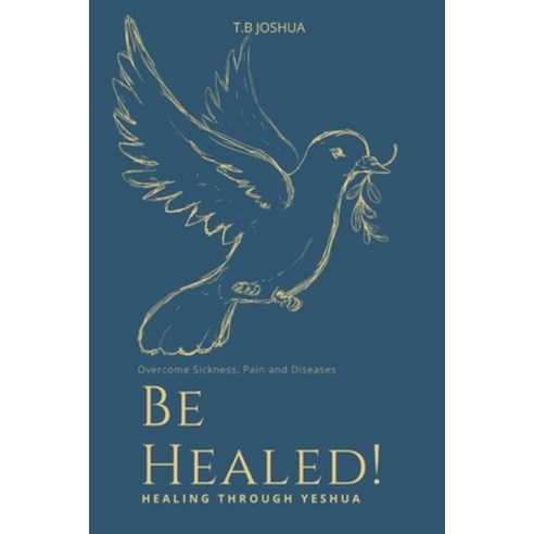 (영문도서) Be Healed!: Overcome Sickness Pain and Diseases. Healing through Yeshua Spiritual Healing He... Paperback, Independently Published, English, 9798420143063