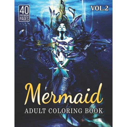 Mermaid Adult Coloring Book Vol2: Great Coloring Book for Kids and Fans - 40 High Quality Images. Paperback, Independently Published