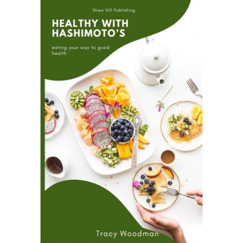 (영문도서) Healthy With Hashimoto''s Paperback, Shaw Hill Publishing, English, 9780998950372