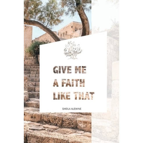 (영문도서) Give Me A Faith Like That: A Walk In The Footsteps Of Old Testament Saints Paperback, Around the Corner Ministries, English, 9781733047883