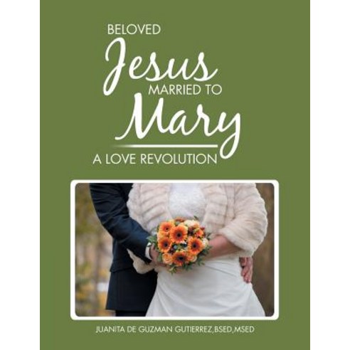 (영문도서) Beloved Jesus Married to Mary: A Love Revolution Paperback, Xlibris Us, English, 9781984517784