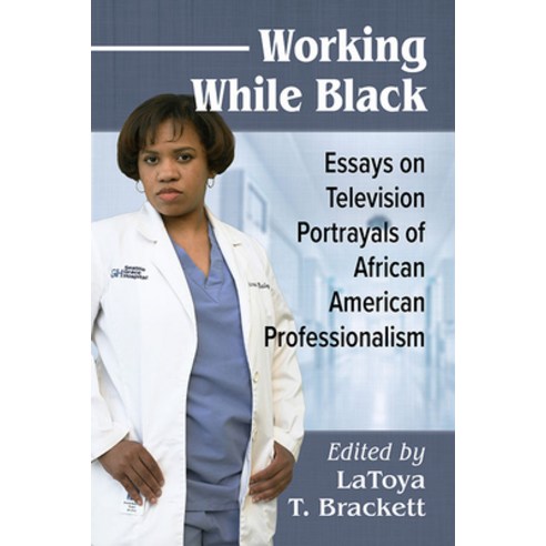 Working While Black: Essays on Television Portrayals of African American Professionalism Paperback, McFarland & Company