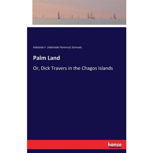Palm Land: Or Dick Travers in the Chagos Islands Paperback, Hansebooks, English, 9783337209513