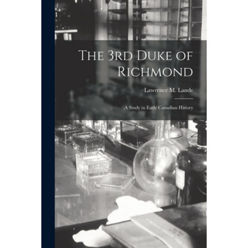 (영문도서) The 3rd Duke of Richmond; a Study in Early Canadian History Paperback, Hassell Street Press, English, 9781015295780