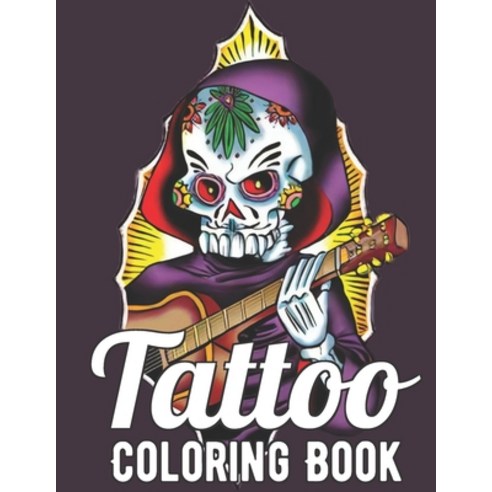 Tattoo Coloring Book: An Adult Coloring Book with Awesome Sexy and Relaxing Tattoo Designs for Men... Paperback, Independently Published
