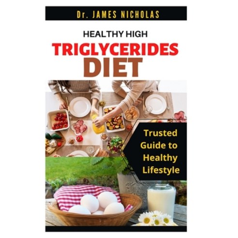 Healthy High Triglycerides Diet: The Ultimate Guide to Lowering your Triglycerides With Curated Reci... Paperback, Independently Published, English, 9798729919918