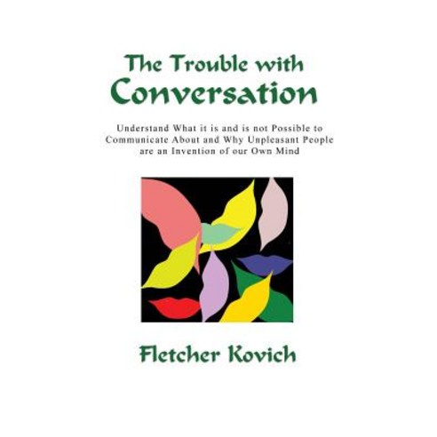 (영문도서) The Trouble with Conversation: Understand what it is and is not possible to communicate about... Paperback, Fletcher Kovich, English, 9780995770362