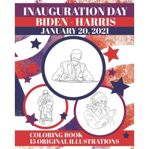 Inauguration Day: Coloring Book of the 46th Presidential Inauguration - Joe Biden and Kamala Harris Paperback, Independently Published, English, 9798598110126