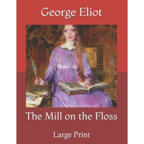 The Mill on the Floss: Large Print Paperback, Independently Published, English, 9798731110686