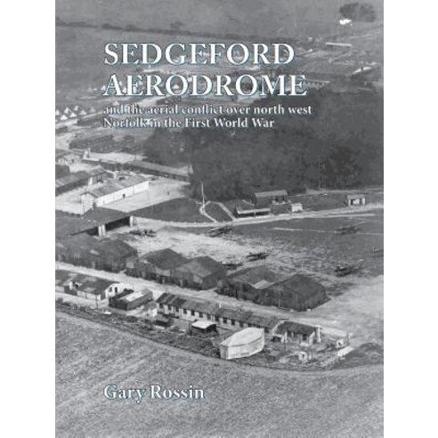 (영문도서) Sedgeford Aerodrome and the Aerial Conflict over North West Norfolk in the First World War Paperback, Poppyland Publishing, English, 9781909796423