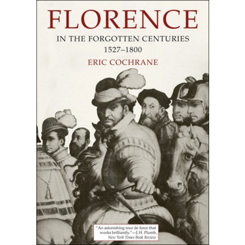 (영문도서) Florence in the Forgotten Centuries 1527-1800: A History of Florence and the Florentines in ... Paperback, University of Chicago Press, English, 9780226111513