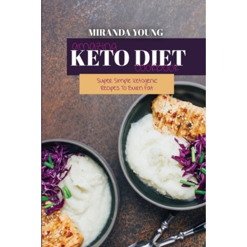 Amazing Keto Diet Cookbook: Super Simple Ketogenic Recipes To Burn Fat Paperback, Miranda Young, English, 9781802143294