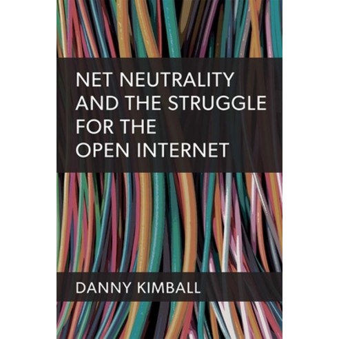 (영문도서) Net Neutrality and the Struggle for the Open Internet Paperback, University of Michigan Press, English, 9780472038596