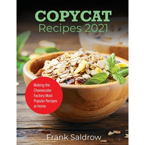 (영문도서) Copycat Recipes 2021: Making the Cheesecake Factory Most Popular Recipes at Home Paperback, Frank Saldrow, English, 9781803077161