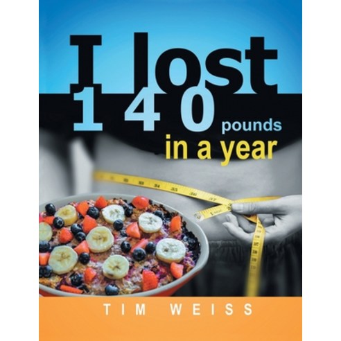 (영문도서) I Lost 140 Pounds In A Year Paperback, Westwood Books Publishing, LLC, English, 9781648037542