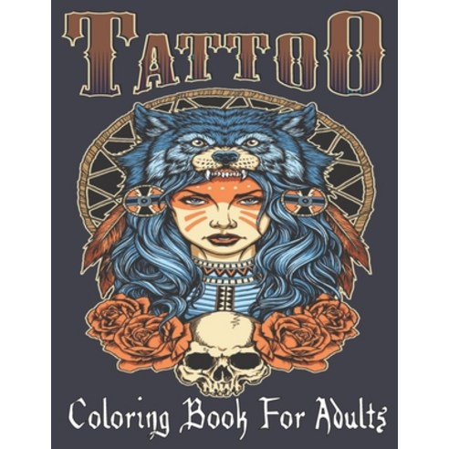 Tattoo Coloring Book For Adults: Over 110 Coloring Pages For Adult Relaxation With Beautiful Modern ... Paperback, Independently Published, English, 9798589060621