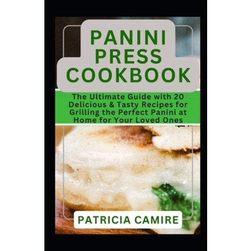 (영문도서) Panini Press Cookbook: The Ultimate Guide with 20 Delicious & Tasty Recipes for Grilling the ... Paperback, Independently Published, English, 9798879953541