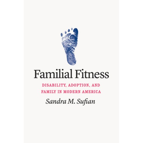 (영문도서) Familial Fitness: Disability Adoption and Family in Modern America Paperback, University of Chicago Press, English, 9780226808703