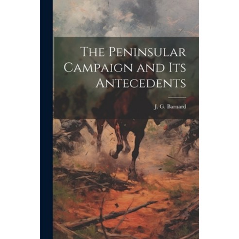(영문도서) The Peninsular Campaign and its Antecedents Paperback, Legare Street Press, English, 9781022134614