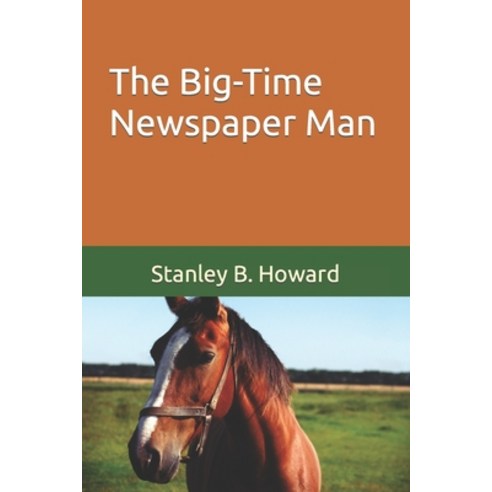 (영문도서) The Big-Time Newspaper Man: Chapter III of When the Dogwood Blooms Paperback, Independently Published, English, 9798378107124