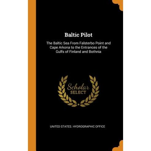(영문도서) Baltic Pilot: The Baltic Sea From Falsterbo Point and Cape Arkona to the Entrances of the Gul... Hardcover, Franklin Classics, English, 9780342369676