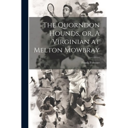 (영문도서) The Quorndon Hounds or A Virginian at Melton Mowbray Paperback, Legare Street Press, English, 9781021258847