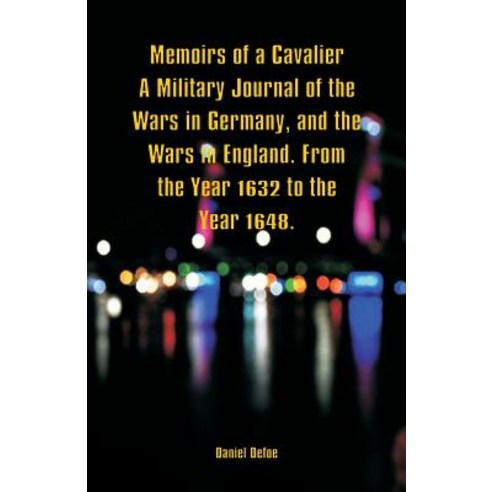 Memoirs of a Cavalier A Military Journal of the Wars in Germany and the Wars in England. From the Y... Paperback, Alpha Edition, English, 9789352978106