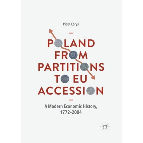 (영문도서) Poland from Partitions to Eu Accession: A Modern Economic History 1772-2004 Paperback, Palgrave MacMillan, English, 9783030404345