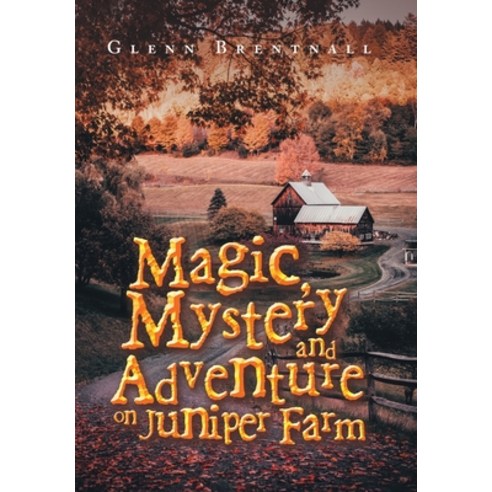 (영문도서) Magic Mystery and Adventure on Juniper Farm Hardcover, Authorhouse UK, English, 9781728375632