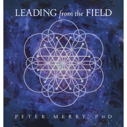 Leading from the Field: Twelve Principles for Energetic Stewardship Hardcover, Amaranth Press, English, 9780998031798